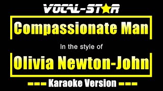 Compassionate Man Karaoke  Olivia NewtonJohn Karaoke Version [upl. by Gottuard]