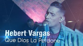 Hebert Vargas  Que Dios La Perdone  Acústico [upl. by Adnarrim341]