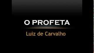 O Profeta  Luiz de Carvalho [upl. by Nolra]