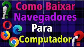 Como Baixar Navegadores para seu Computador [upl. by Trenton]