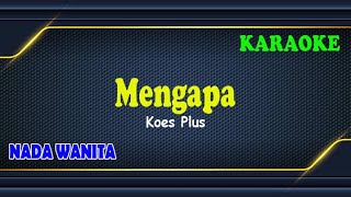 MENGAPA ll KARAOKE INDONESIA ll KOES PLUS ll NADA WANITA G MINOR [upl. by Valentijn]