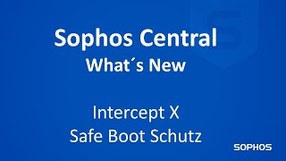 Whats new in Sophos Central  Intercept X mit Safe Boot Schutz [upl. by Ecyoj]