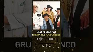 Quiéreme Como Te Quiero  GRUPO BRONCO MIX ROMÁNTICAS INOLVIDABLES  GRUPO BRONCO ÉXITOS SUS MEJORES [upl. by Marga]