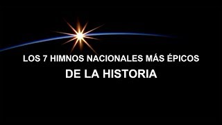 Los 7 himnos nacionales más épicos de la historia [upl. by Joye89]