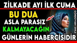 ZİLKADE AYI İLK CUMA BU DUA ASLA PARASIZ KALMAYACAĞIN GÜNLERİN HABERCİSİDİR  GÖRDÜYSEN DİNLE [upl. by Oremodlab]