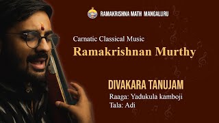 Divakara Tanujam  Carnatic Classical Vocal by Ramakrishnan Murthy  Ramakrishna Math Mangalore [upl. by Odraboel457]