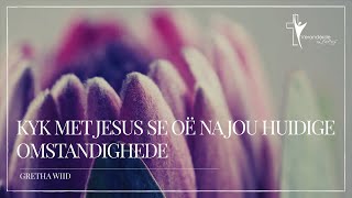 Kyk met Jesus se oë na jou huidige omstandighede  Gretha Wiid [upl. by Emawk]