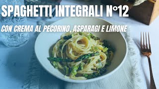 Spaghetti Integrali n°12 con crema al pecorino asparagi e limone [upl. by Lecrad]