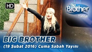 Big Brother Türkiye  116 Bölüm  19 Şubat 2016  Cuma  Sabah Yayını [upl. by Hubing]