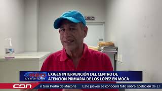 Exigen intervención del Centro de Atención Primaria de Los López en Moca [upl. by Aramat776]