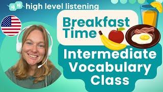 INT 6  Intermediate amp Upper Beginner Vocabulary Pronunciation and Speaking Class  Breakfast Time [upl. by Egnalos]