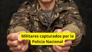 Supuestos militares capturados por la Policía Nacional [upl. by Assirok]