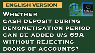 Whether cash deposit during demonetisation can be added us 69A without rejecting books of accounts [upl. by Nuaj]