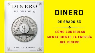 Dinero De Grado 33 Cómo Controlar Mentalmente La Energía Del Dinero Audiolibro [upl. by Einahpit]