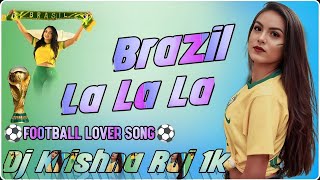 Brazil Song Dj Brazil La Lala La Dj Song Football ⚽ Song Remix By Dj Krishna Raj 1K [upl. by Pathe]