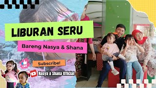 Liburan Seru Bersama Nasya amp Shana [upl. by Derag]