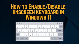 How to EnableDisable Onscreen Keyboard in Windows 11 [upl. by Acirea803]