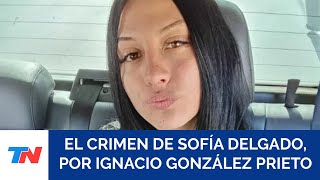 ¿CÓMO MATARON A SOFÍA DELGADO los detalles de la causa por Ignacio González Prieto [upl. by Rubina]