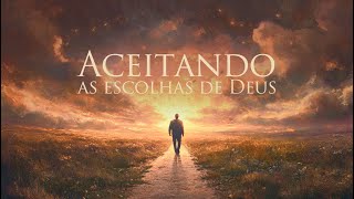 ACEITANDO AS ESCOLHAS DE DEUS  REDESCOBRINDO O CAMINHO [upl. by Naryb]