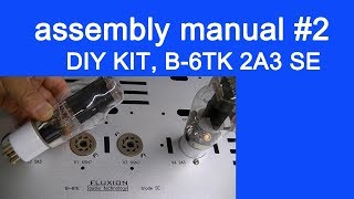 DIY audio KIT assembly manual part 2 FLUXION model B6TK 2A3 SE tube amplifier [upl. by Daisey]