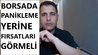 BORSADA PANİKLEMEK YERİNE FIRSATLARI GÖRMELİ [upl. by Jowett]