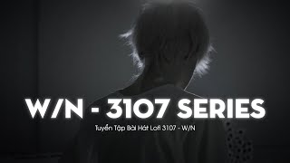 Wn 3107 Series  Tuyển Tập Bài Hát 3107 Lofi Hay Nhất Của Wn  ‘3107’ full album [upl. by Meedan]