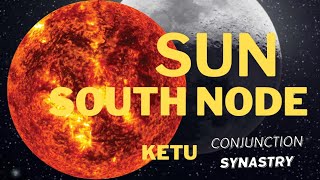 Sun Conjuct South Node Ketu in Synastry  ASTROLOGY [upl. by Thea417]