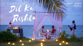 Dil Ka Rishta  Sad Romantic Song  Ravi Guru  Official Lyric Video 2019 [upl. by Coughlin]