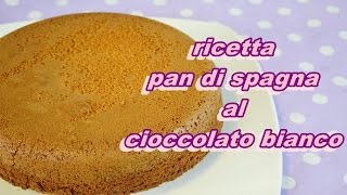 PAN DI SPAGNA AL CIOCCOLATO BIANCO RICETTA  RECIPE WHITE CHOCOLATE SPONGE CAKE [upl. by Senecal]