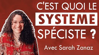 4 Questce que le système spéciste  avec Sarah Zanaz [upl. by Noemys]