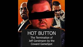 Episode 22 The Termination of Jeff Gerstmann by the Coward GameSpot [upl. by Suilmann]