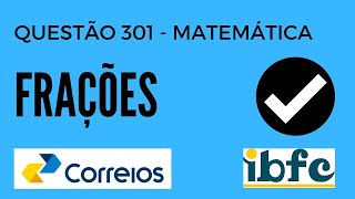 Questão 301  Matemática para Concursos  Frações  IBFC  Concurso Correios [upl. by Ylrebmik]