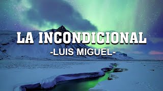 La Incondicional  Luis Miguel Letra [upl. by Assenay]