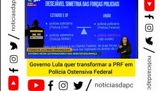 Sai PRF entra POF a nova Polícia Ostensiva Federal de Lula [upl. by Pascoe544]