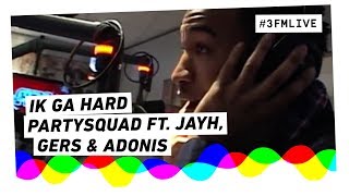 Partysquad ft Jayh Gers amp Adonis  Ik Ga Hard  3FM Live [upl. by Edwine]