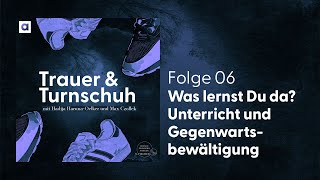 6 Was lernst du da Unterricht und Gegenwartsbewältigung  Trauer amp Turnschuh [upl. by Arekat]