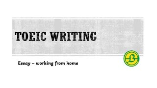 TOEIC WRITING  COURSE 02  TEST 01  ESSAY  WORKING FROM HOME [upl. by Eibo]