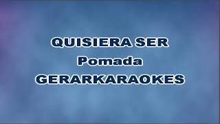 Quisiera ser  Pomada  Karaoke [upl. by Lladnar]