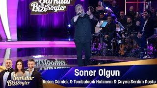 Soner Olgun  KETEN GÖMLEK amp TOMBALACIK HALİMEM amp ÇAYIRA SERDİM POSTU [upl. by Khosrow]