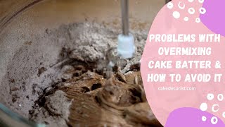 Problems With Overmixing Cake Batter amp How To Avoid It [upl. by Kordula622]