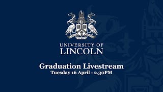 Graduation Livestream  Tuesday 16 April 230PM  University of Lincoln [upl. by Enilrad]