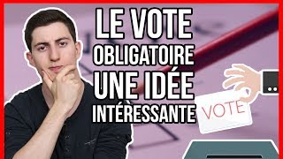 LE VOTE OBLIGATOIRE  UNE IDÉE INTÉRESSANTE [upl. by Oos]