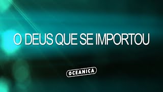 O DEUS QUE SE IMPORTOU  Igreja Oceânica com letra [upl. by Audra]