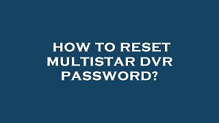 How to reset multistar dvr password [upl. by Rea]