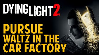 Lets Waltz Follow  Pursue Waltz in the Car Factory  Dying Light 2 [upl. by Arev]