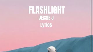 FLASHLIGHT  Jessie J  Lyrics [upl. by Natka]