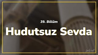 podcast  Hudutsuz Sevda 39 Bölüm  HD SezonTV Full İzle podcast 21 [upl. by Lombardy626]