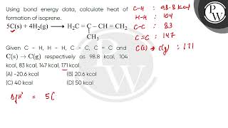 Using bond energy data calculate heat of formation of isoprene\n\nGiven CH HH CC CC an [upl. by Ealasaid172]