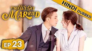 Once We Get Married  EP 23【Hindi Dubbed】New Chinese Drama in Hindi  Romantic Full Episode [upl. by Collier]