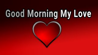 Good Morning My Love  Send This Video To Someone You Love [upl. by Attenwahs]